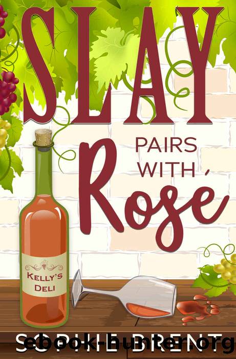 SLAY PAIRS WITH ROSE (The Kelly's Deli Cozy Murder Mysteries Book 3) by Sophie Brent