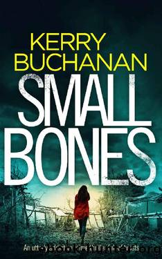 SMALL BONES an utterly addictive crime thriller full of twists (Detectives Harvey & Birch Mysteries Book 2) by KERRY BUCHANAN