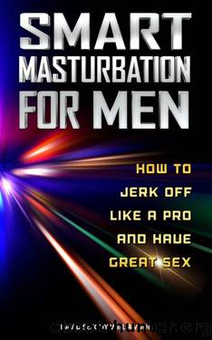 SMART MASTURBATION FOR MEN: HOW TO JERK OFF LIKE A PRO, LAST LONGER IN BED, HAVE GREAT SEX, MORE INTELLIGENCE AND REAL HAPPINESS by Williamson David SexGuy
