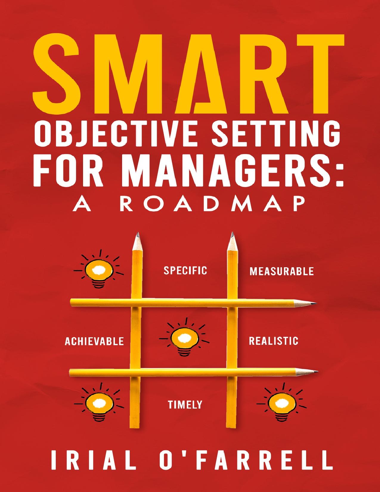 SMART Objective Setting for Managers : A Roadmap by O'Farrell Irial