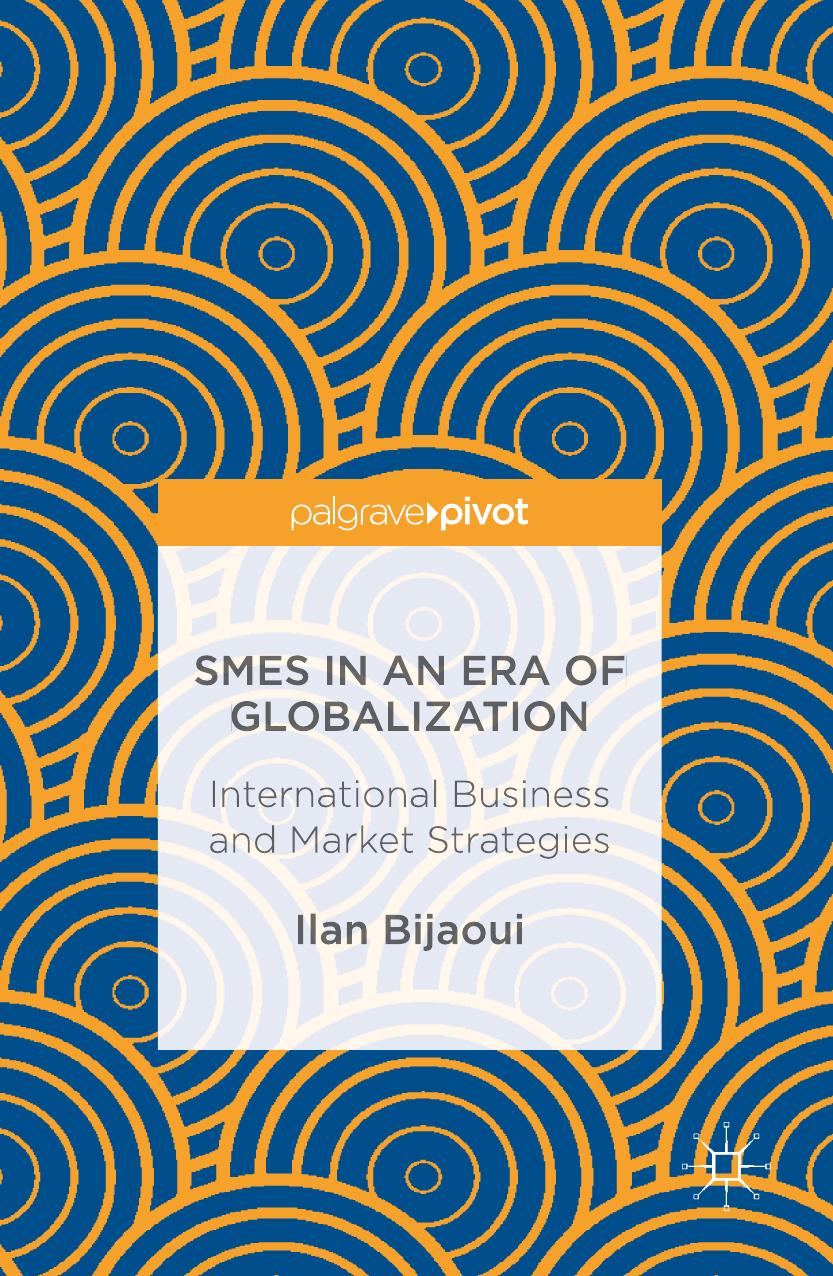 SMEs in an Era of Globalization: International Business and Market Strategies by Ilan Bijaoui (auth.)