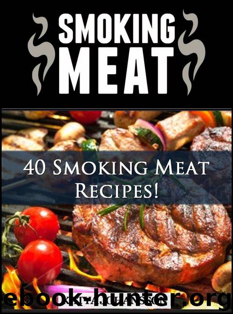 SMOKING MEAT: 40 Smoking Meat Recipes by katya johansson
