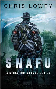SNAFU - a military science fiction action adventure: Situation Normal Series by Chris Lowry