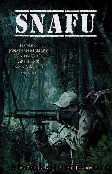 SNAFU: An Anthology of Military Horror by Maberry Jonathan & Ochse Weston & Beck Greig & Moore James A. & Morgan Christine & Chen Curtis C. & Gagliani W.D. & Benton David & Mauermann Tyson