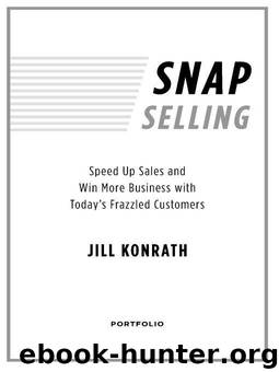 SNAP Selling: Speed Up Sales and Win More Business with Today's Frazzled Customers by Konrath Jill