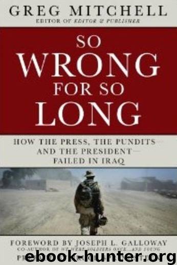SO WRONG FOR SO LONG: How the Press, the Pundits--and the President--Failed on Iraq (2013 Edition) by Mitchell Greg
