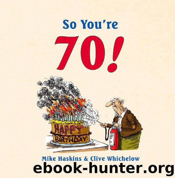SO YOU’RE 70! by Mike Haskins & Clive Whichelow