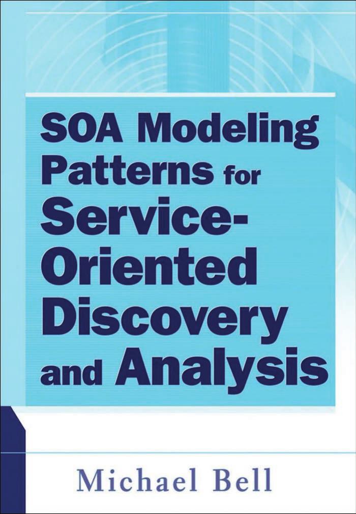 SOA Modeling Patterns for Service Oriented Discovery and Analysis by Michael Bell