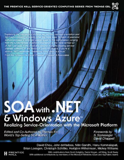 SOA With .NET and Windows Azure: Realizing Service-Orientation With the Microsoft Platform by Thomas Erl David Chou John Devadoss Nitin Gandhi Hanu Kommapalati