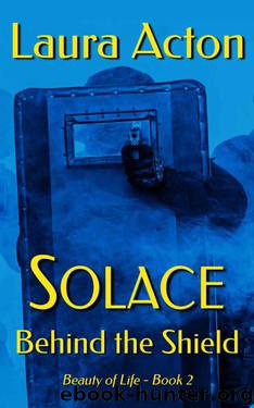 SOLACE: Behind The Shield (Beauty 0f Life Book 2) by Laura Acton