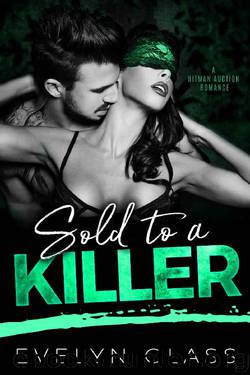 SOLD TO A KILLER: A Hitman Auction Romance by Evelyn Glass