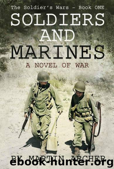 SOLDIERS AND MARINES: Military Fiction: Action packed first novel of a five-book saga about warfare and combat in the Korean War and then Vietnam, Desert Storm, Iraq, Afghanistan and wars yet to come by Archer Martin