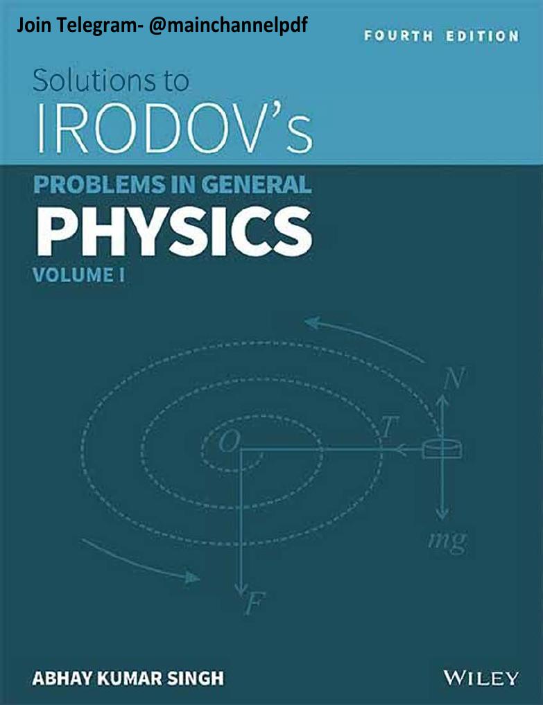 SOLUTIONS TO IRODOV'S PROBLEMS IN GENERAL PHYSICS, VOL 1, 3RD ED by Abhay Kumar Singh