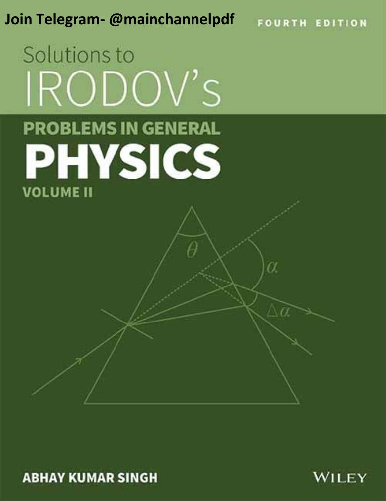 SOLUTIONS TO IRODOV'S PROBLEMS IN GENERAL PHYSICS, VOL II, 3RD ED by Abhay Kumar Singh