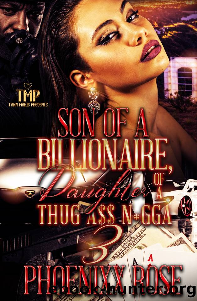 SON OF A BILLIONAIRE, DAUGHTER OF THUG A$$ N*GGA (FINALE) (SON OF A BILLIONAIRE, DAUGHTER OF A THUG A$$ N*GGA SERIES Book 3) by ROSE PHOENIXX