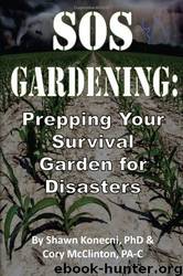 SOS GARDENING: Prepping Your Survival Garden for Disasters by Shawn Konecni & Cory McClinton