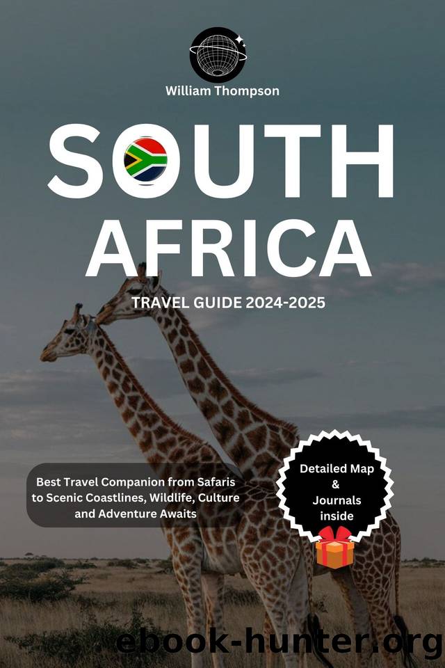 SOUTH AFRICA TRAVEL GUIDE 2024-2025: Best Travel Companion from Safaris to Scenic Coastlines, Wildlife, Culture and Adventure Awaits by THOMPSON WILLIAM