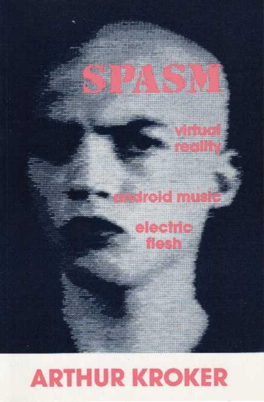 SPASM virtual reality, android music, and electric flesh by Arthur Kroker