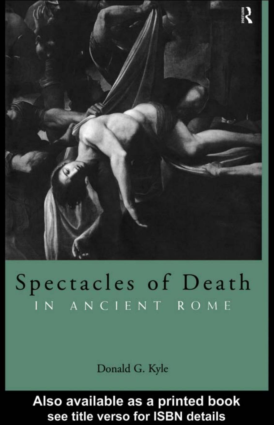 SPECTACLES OF DEATH IN ANCIENT ROME by Donald G. Kyle