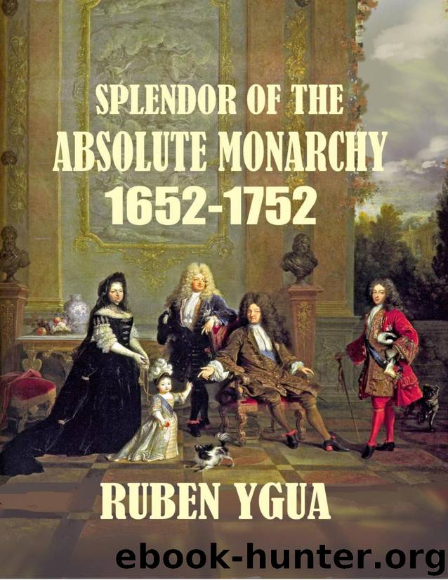 SPLENDOR OF THE ABSOLUTE MONARCHY: 1652-1752 by Ygua Ruben