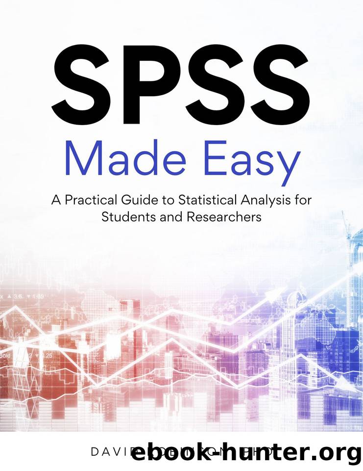 SPSS Made Easy: A Practical Guide to Statistical Analysis for Students and Researchers by Robinson David