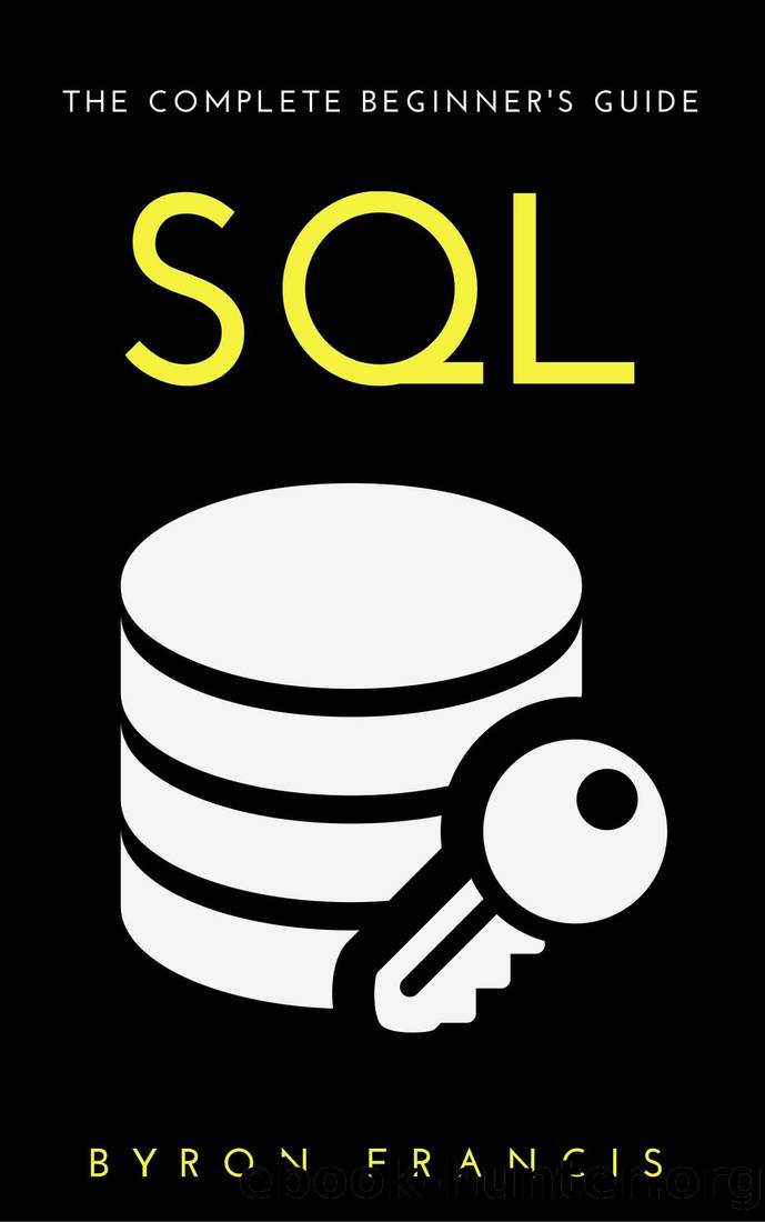 SQL : The Complete Beginner's Guide - Step By Step Instructions (The Black Book) by Byron Francis