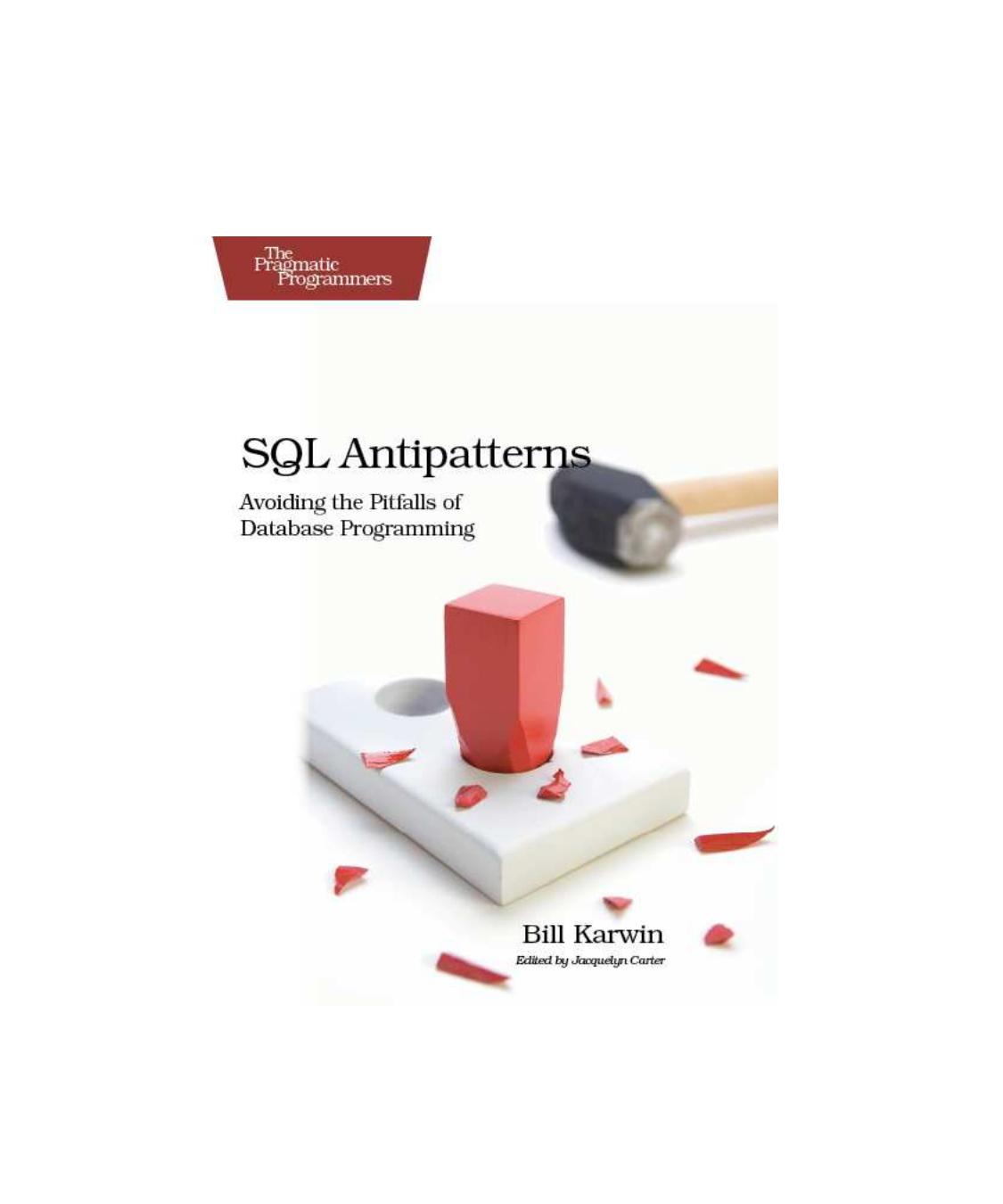 SQL Antipatterns: Avoiding the Pitfalls of Database Programming by Bill Karwin