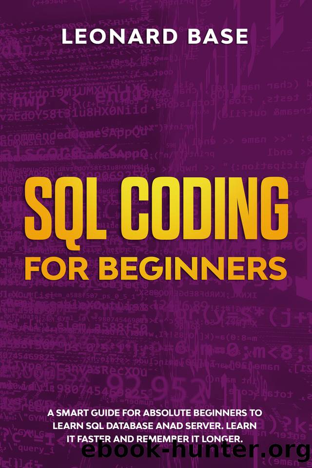 SQL Coding For Beginners: A Smart Guide For Absolute Beginners To Learn SQL Database And Server. Learn It Faster And Remember It Longer by Base Leonard