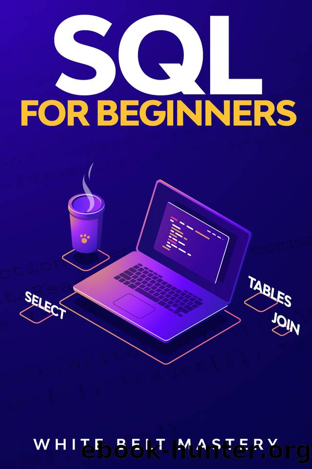 SQL For Beginners: SQL Guide to understand how to work with a Data Base by Mastery White Belt
