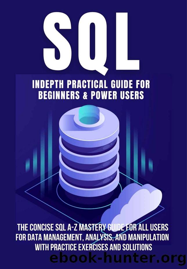 SQL INDEPTH PRACTICAL GUIDE FOR BEGINNERS & POWER USERS by Demystified Tech & King Fritsche