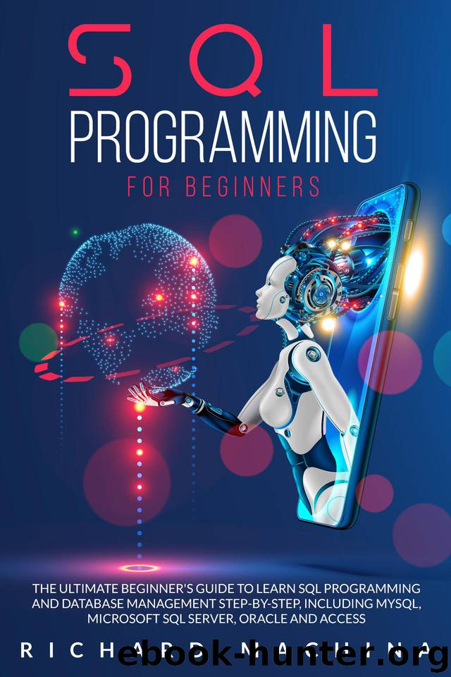 SQL PROGRAMMING FOR BEGINNERS: THE GUIDE with STEP BY STEP processes on DATA ANALYSIS, DATA ANALITICS and PROGRAMMING LANGUAGE. learn sql server technique for analyzing and manipulating the codes by Machina Richard