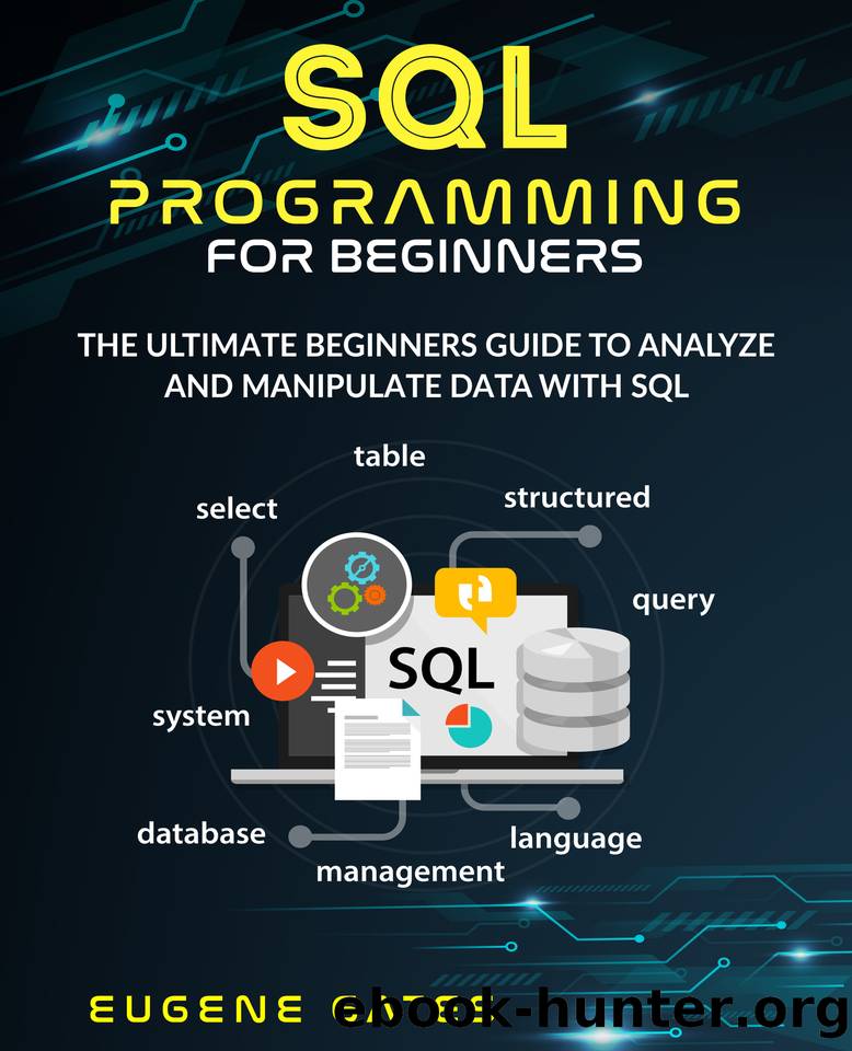 SQL Programming For Beginners: The Ultimate Beginners Guide To Analyze And Manipulate Data With SQL by Gates Eugene