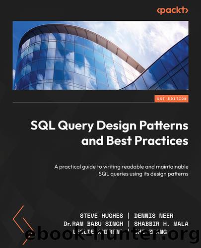 SQL Query Design Patterns and Best Practices by Steve Hughes | Dennis Neer | Dr. Ram Babu Singh | Shabbir H. Mala | Leslie Andrews | Chi Zhang