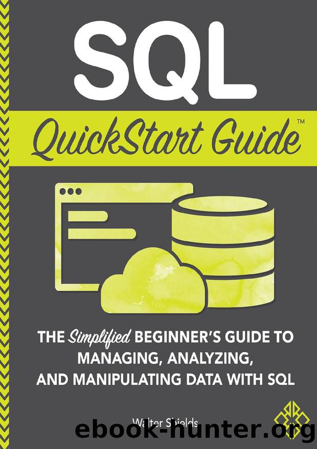 SQL QuickStart Guide: The Simplified Beginner's Guide to Managing, Analyzing, and Manipulating Data With SQL by Shields Walter