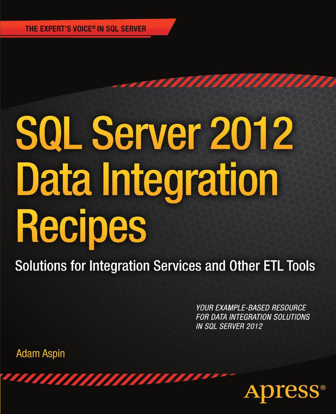 SQL Server 2012 Data Integration Recipes by Adam Aspin (auth.)