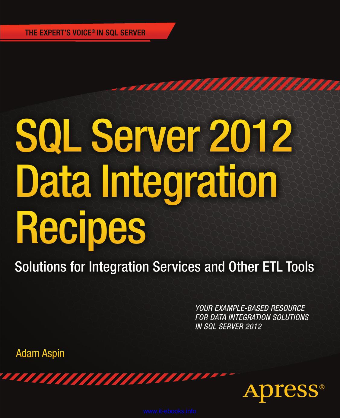 SQL Server 2012 Data Integration Recipes: Solutions for Integration Services and Other ETL Tools by Adam Aspin