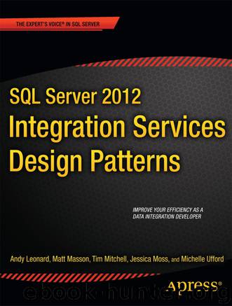 SQL Server 2012 Integration Services Design Patterns by Andy Leonard & Matt Masson & Tim Mitchell & Jessica Moss & Michelle Ufford