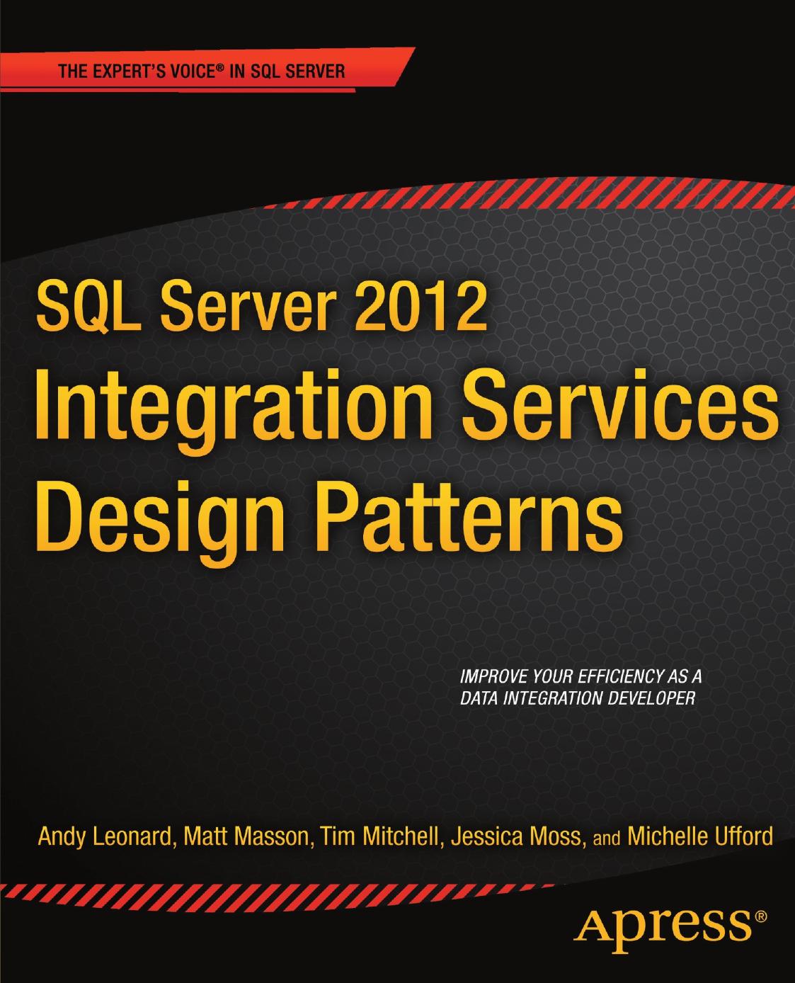 SQL Server 2012 Integration Services Design Patterns by Andy Leonard Matt Masson Tim Mitchell Jessica M. Moss Michelle Ufford (auth.)