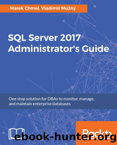SQL Server 2017 Administrator's Guide by Marek Chmel Vladimir Muzny