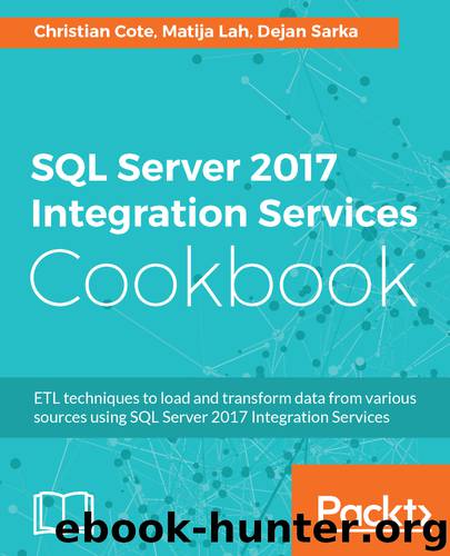 SQL Server 2017 Integration Services Cookbook by Christian Cote