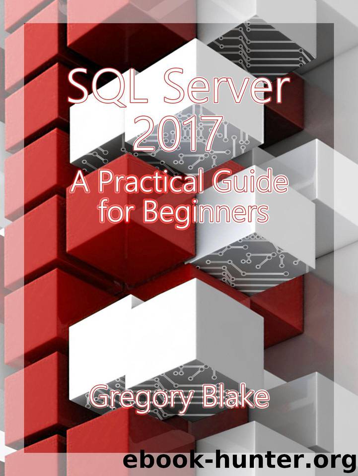 SQL Server 2017: A Practical Guide for Beginners by Gregory Blake
