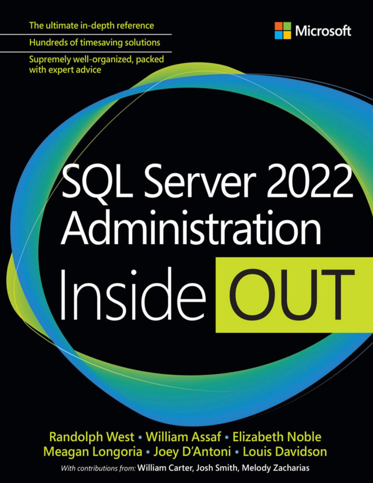 SQL Server 2022 Administration Inside Out by Randolph West; William Assaf; Elizabeth Noble; Meagan Longoria; Joseph D'Antoni; Louis Davidson
