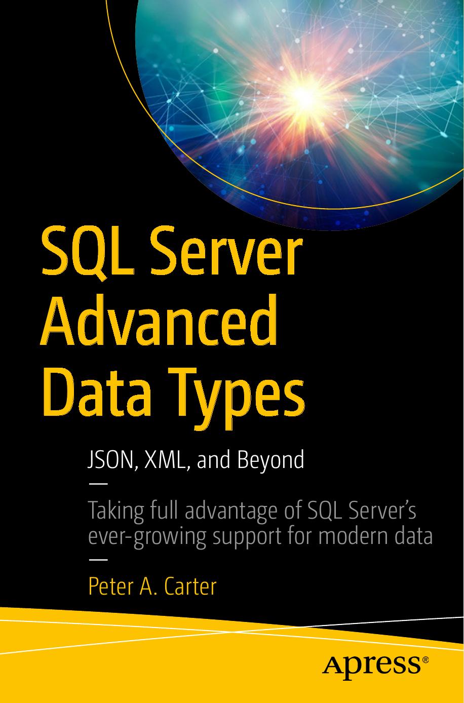 SQL Server Advanced Data Types: JSON, XML, and Beyond by Peter A. Carter