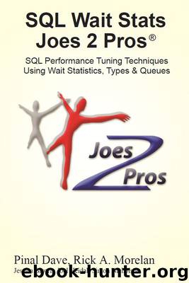 SQL Wait Stats Joes 2 Pros: SQL Performance Tuning Techniques Using Wait Statistics, Types & Queues by Rick Morelan & Pinal Dave