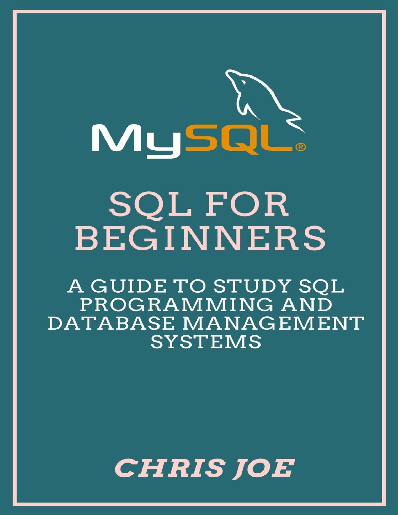 SQL for Beginners: A Guide to Study SQL Programming and Database Management Systems by Joe Chris