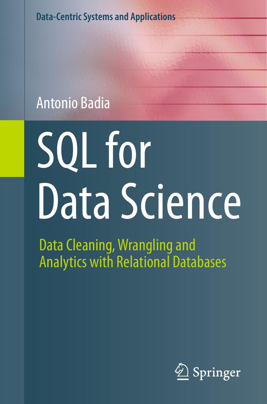 SQL for Data Science: Data Cleaning, Wrangling and Analytics with Relational Databases by Antonio Badia