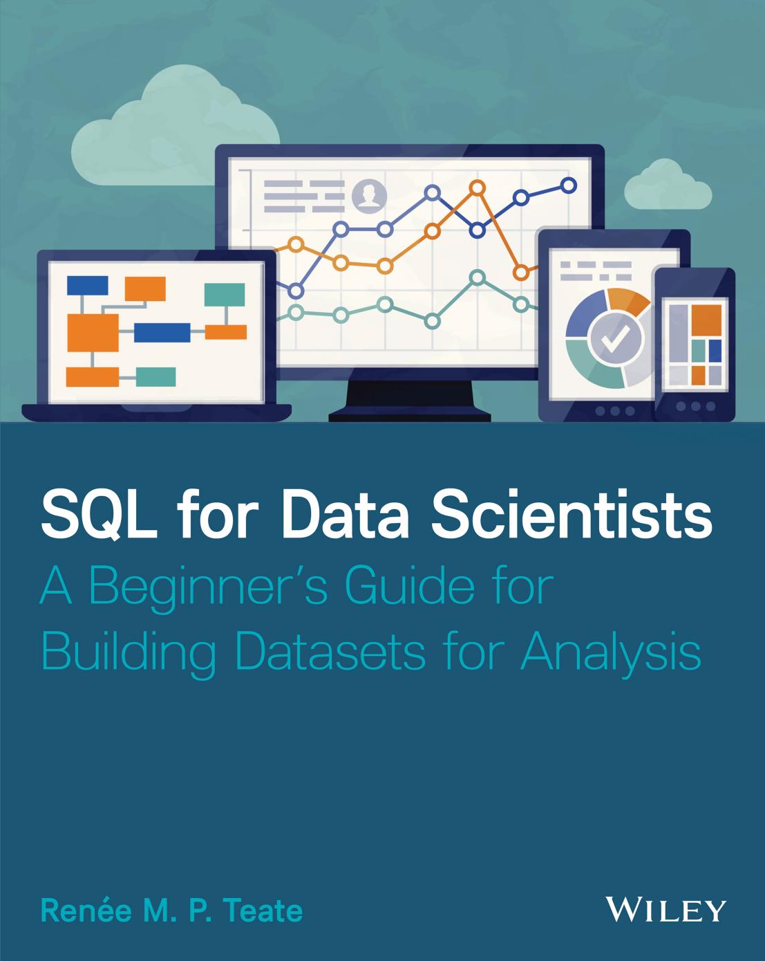SQL for Data Scientists: A Beginner's Guide for Building Datasets for Analysis by Renee M. P. Teate