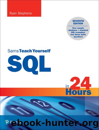 SQL in 24 Hours, Sams Teach Yourself, 7th Edition by Ryan Stephens