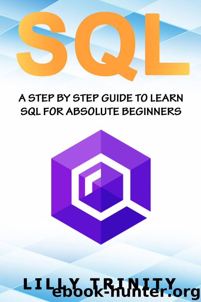 SQL: A Step By Step Guide To Learn SQL For Absolute Beginner by Trinity Lilly