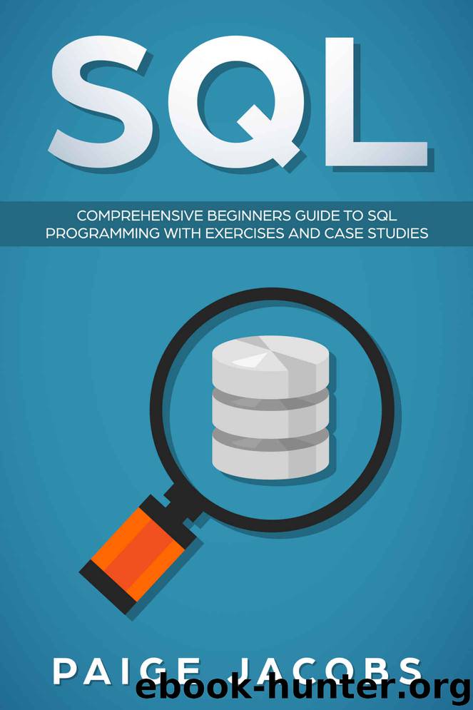 SQL: Comprehensive Beginners Guide to SQL Programming with Exercises and Case Studies by Paige Jacobs